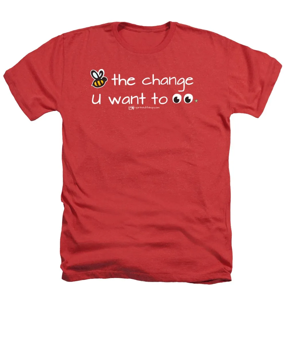 Be The Change You Want To See - Heathers T-Shirt