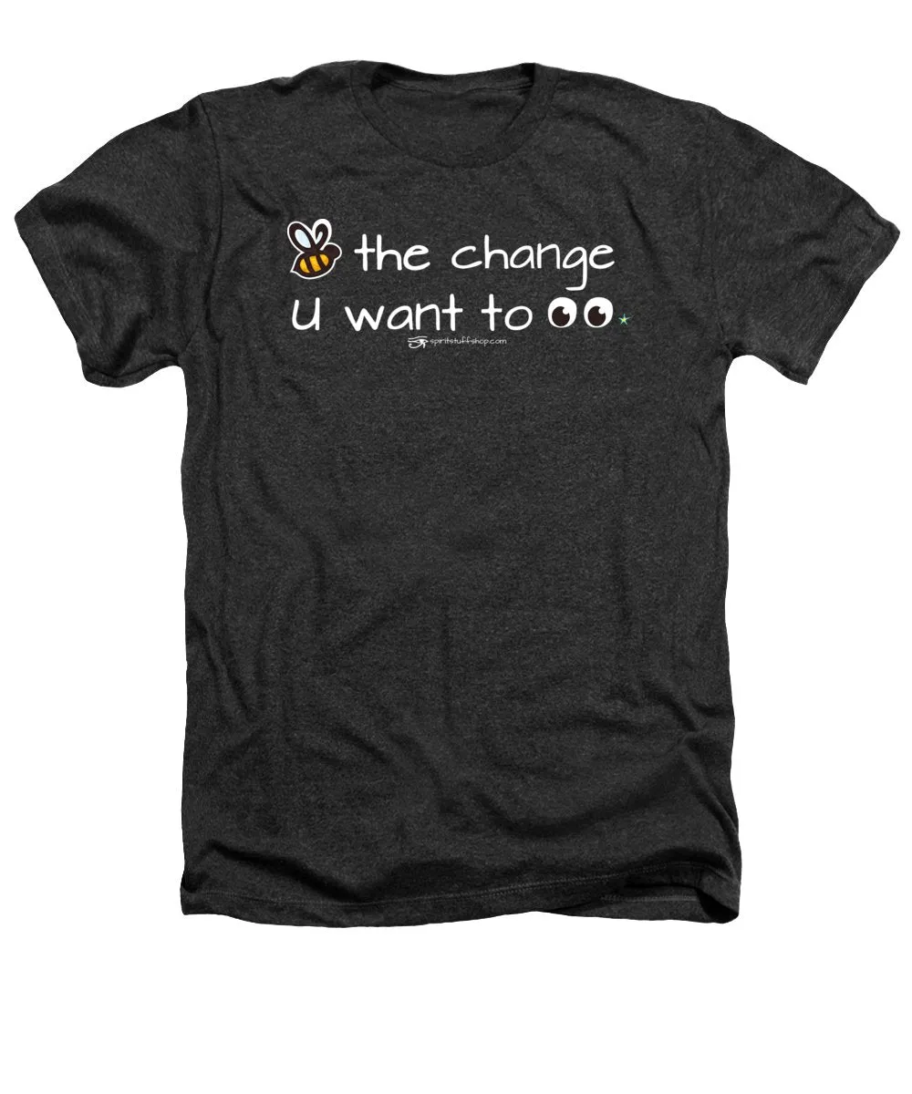 Be The Change You Want To See - Heathers T-Shirt