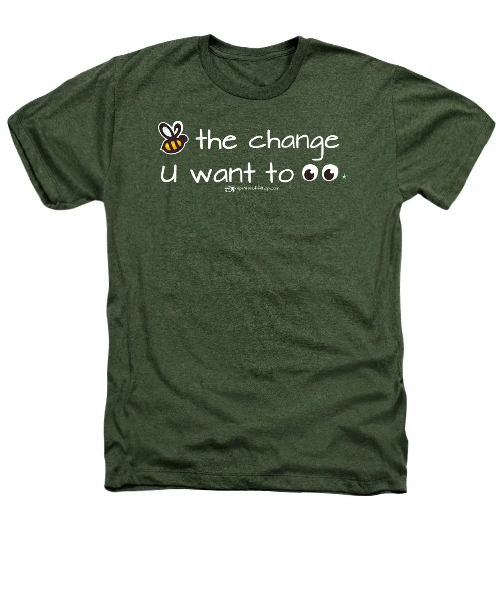 Be The Change You Want To See - Heathers T-Shirt