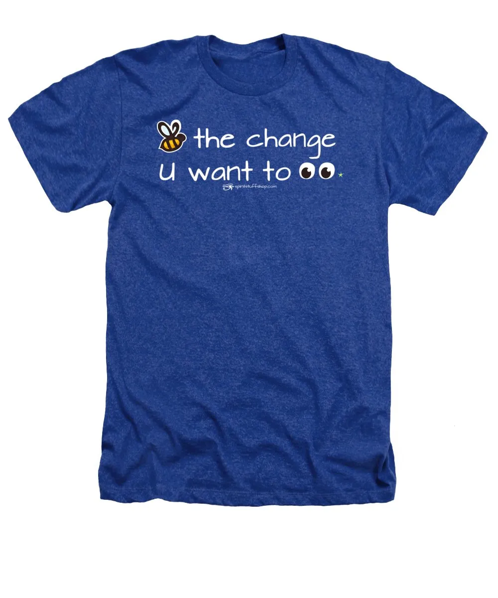 Be The Change You Want To See - Heathers T-Shirt