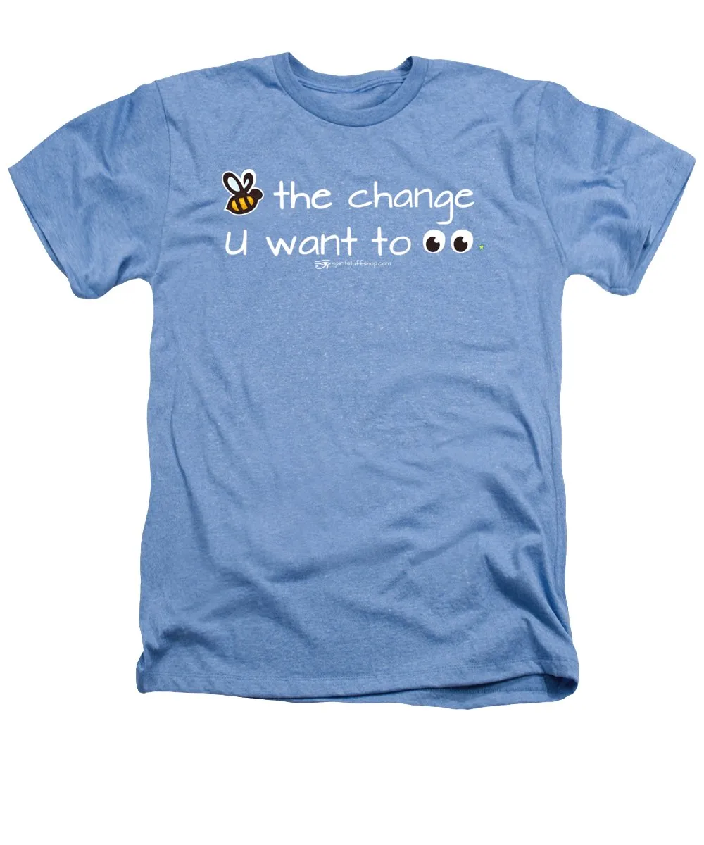 Be The Change You Want To See - Heathers T-Shirt