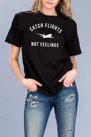 Catch Flights Not Feelings  T-Shirt