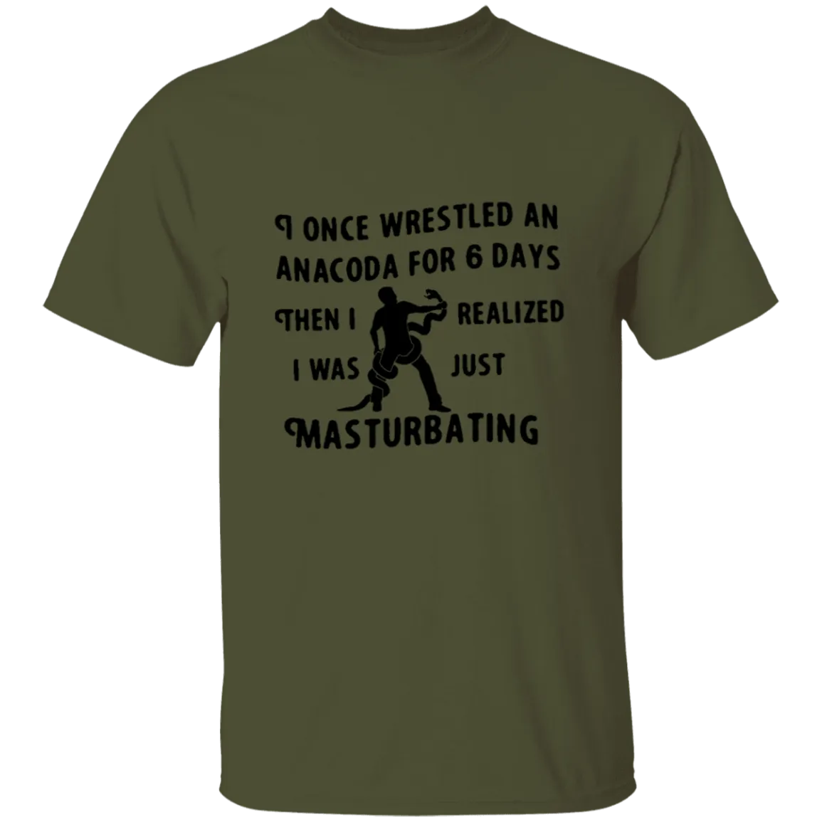 I Once Wrestled An Anaconda For 6 Day Then I Realized I Was Just Masturbating T-Shirt