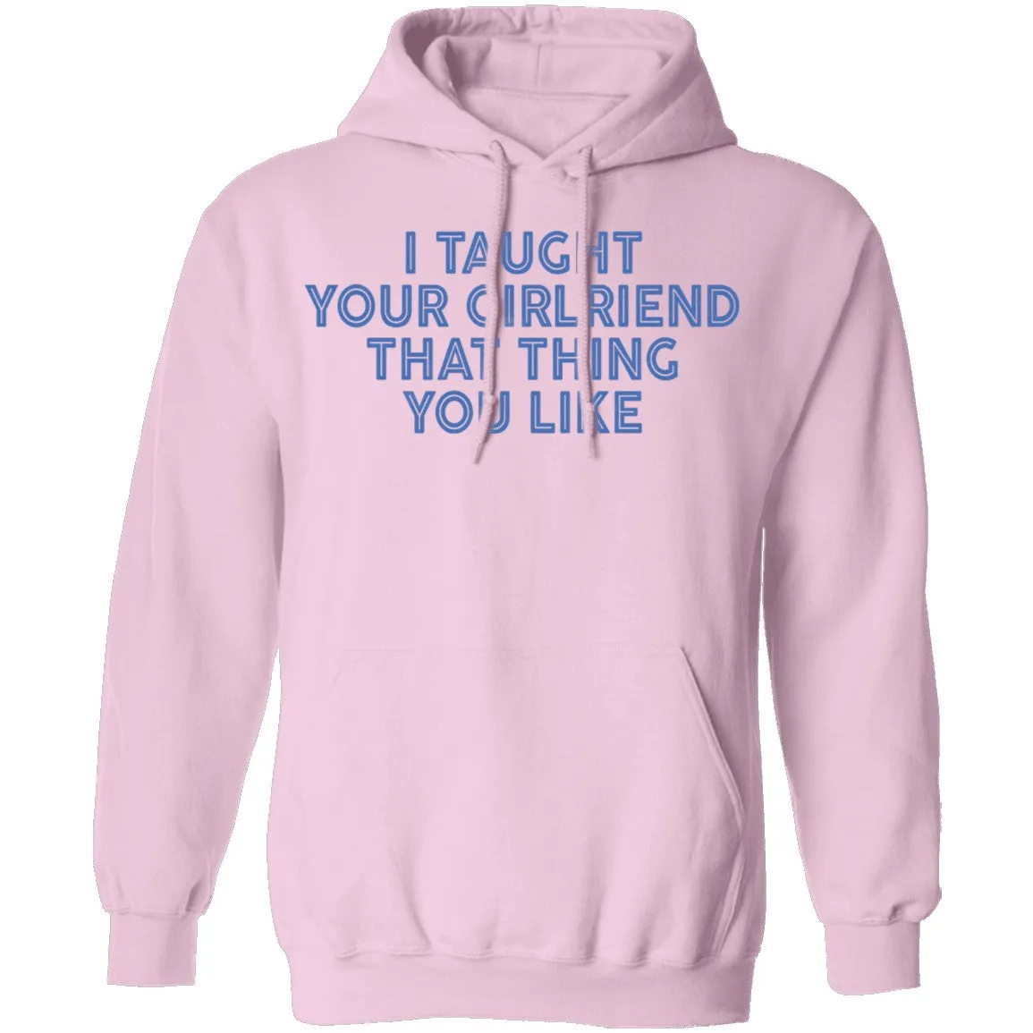 I Taught Your Girlfriend That Thing You like T-Shirt