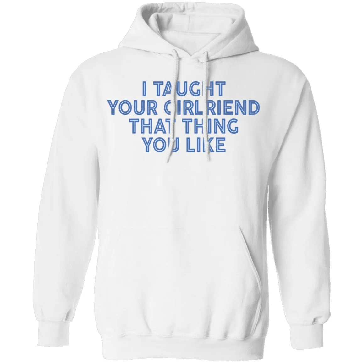 I Taught Your Girlfriend That Thing You like T-Shirt