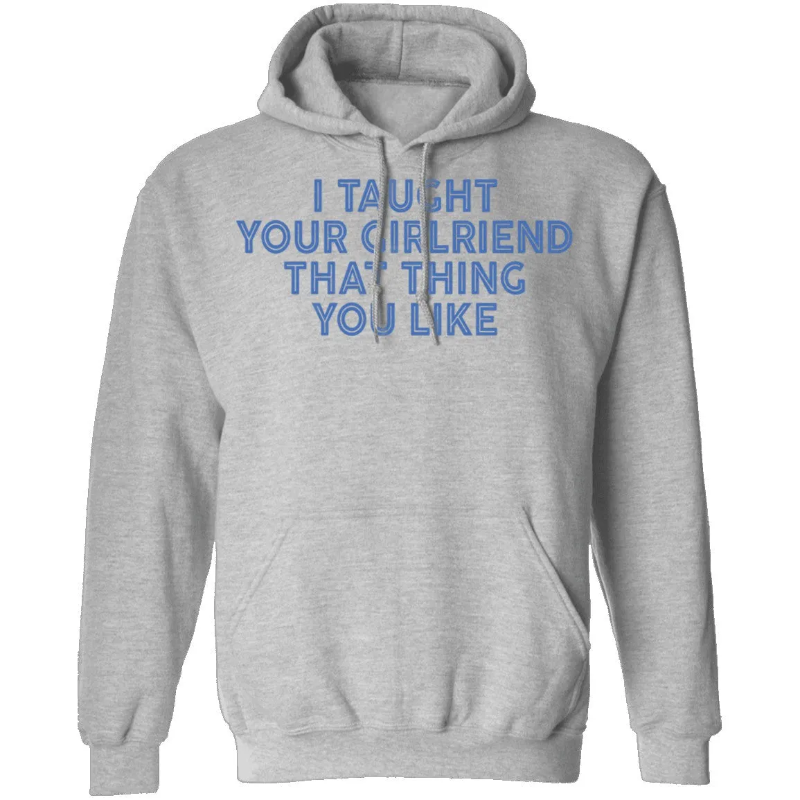 I Taught Your Girlfriend That Thing You like T-Shirt