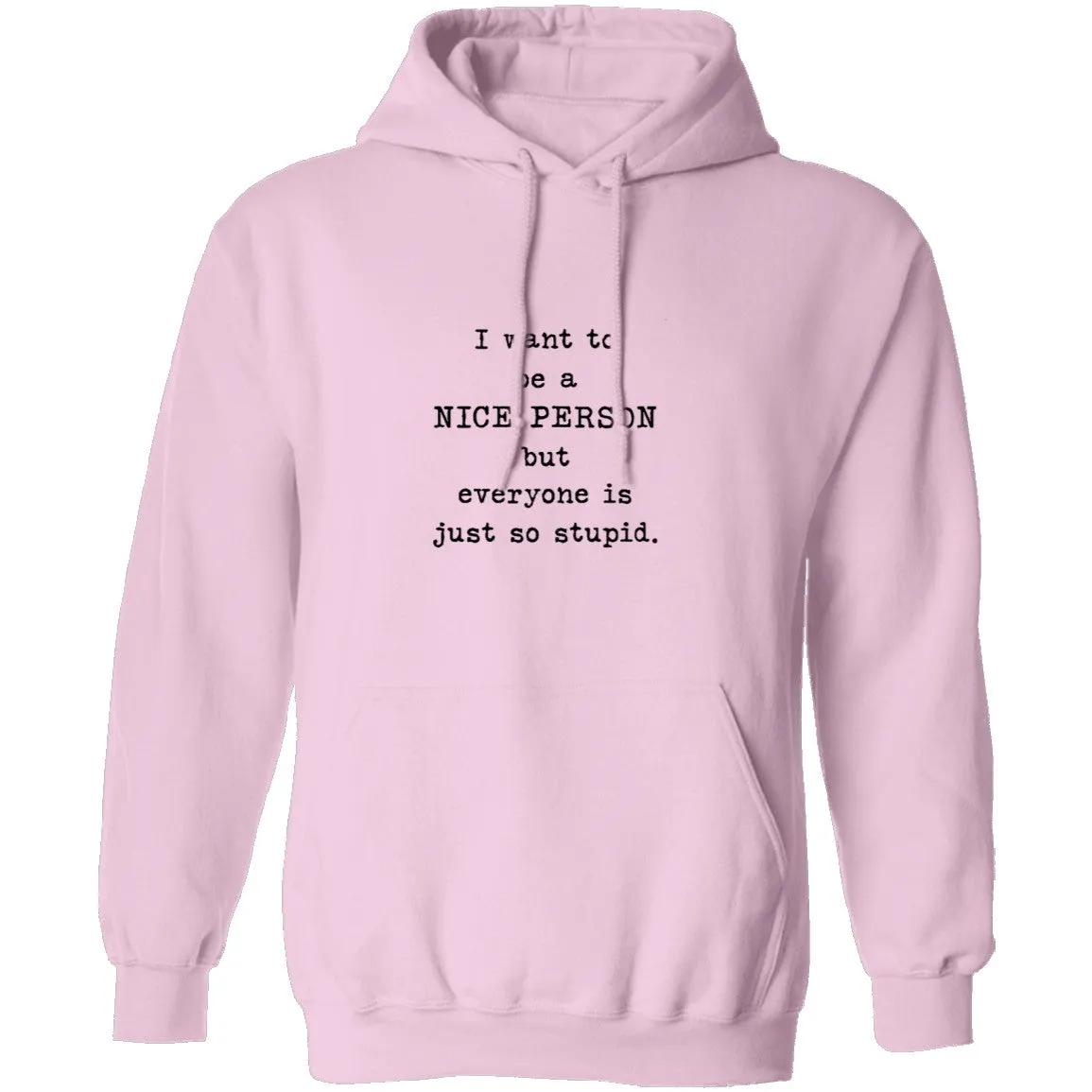 I Want To Be A Nice Person But Everyone's Just Too Stupid T-Shirt