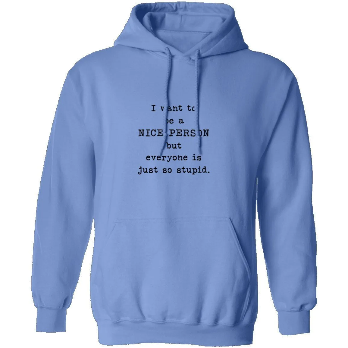 I Want To Be A Nice Person But Everyone's Just Too Stupid T-Shirt