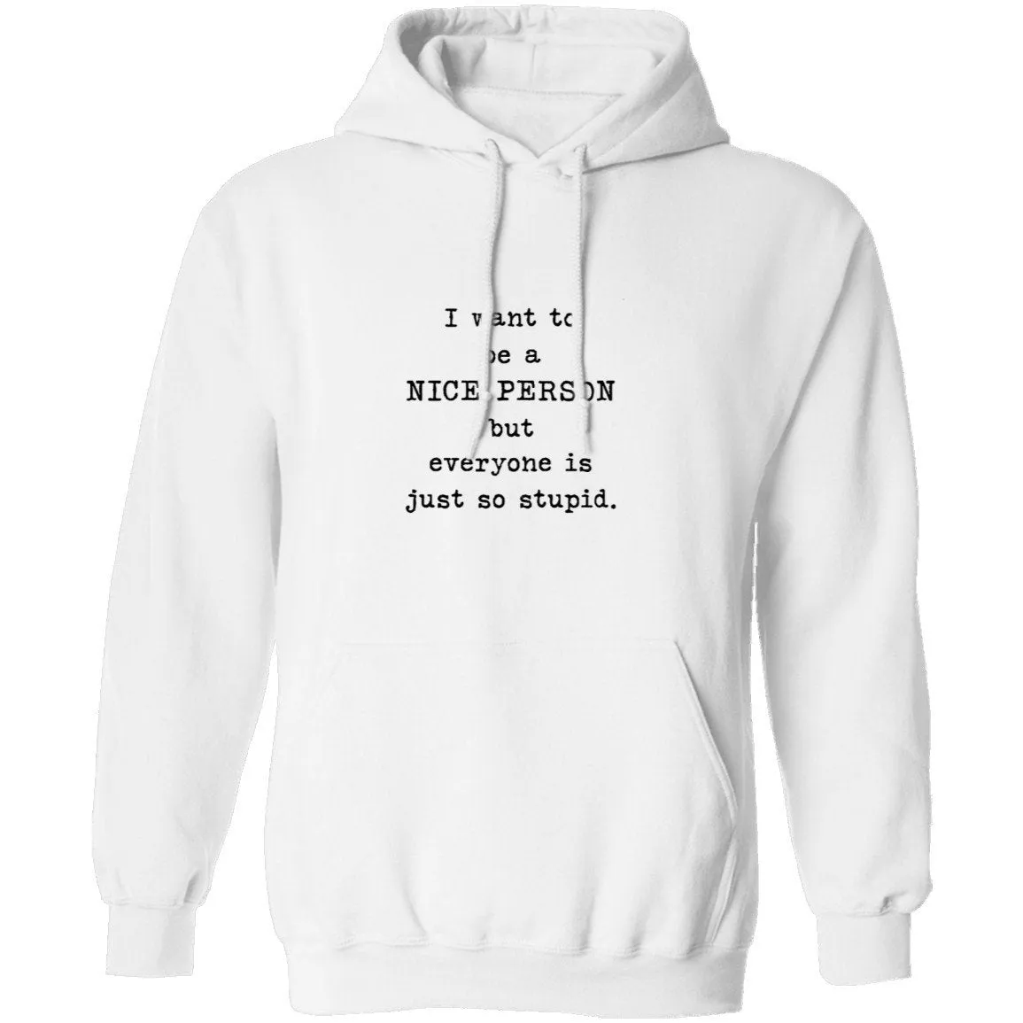 I Want To Be A Nice Person But Everyone's Just Too Stupid T-Shirt