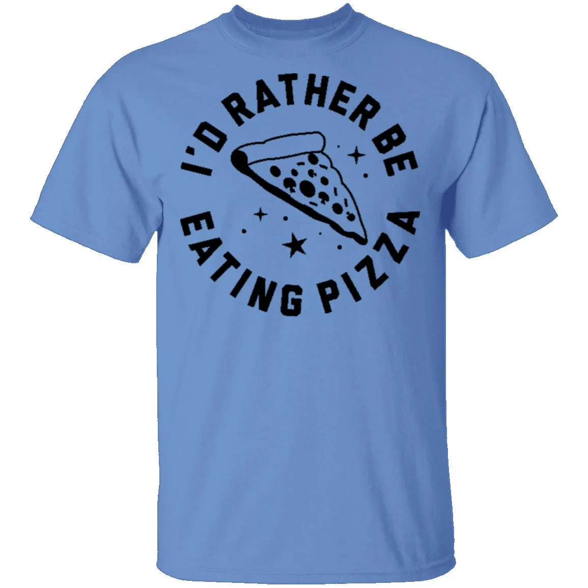 I'd Rather Be Eating Pizza T-Shirt