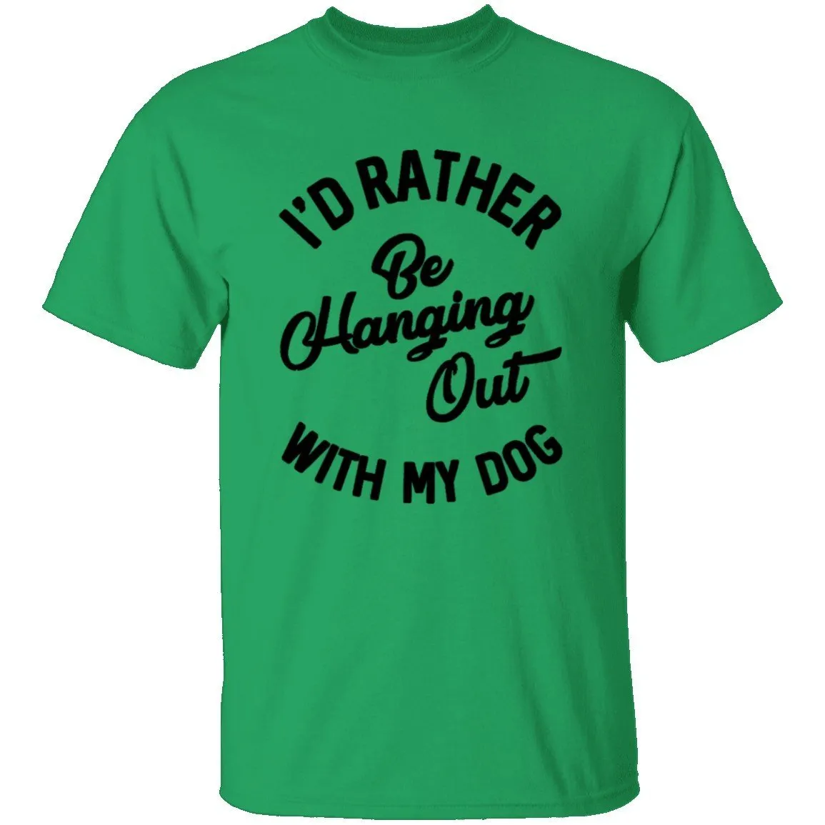 I'd Rather Be Hanging Out With My Dog T-Shirt