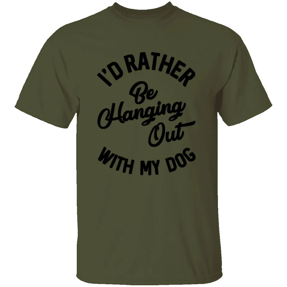 I'd Rather Be Hanging Out With My Dog T-Shirt