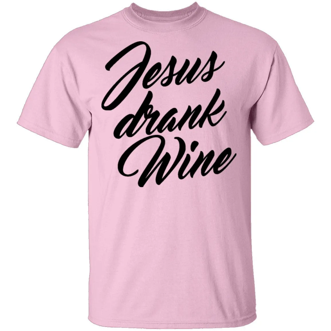 Jesus Drank Wine T-Shirt
