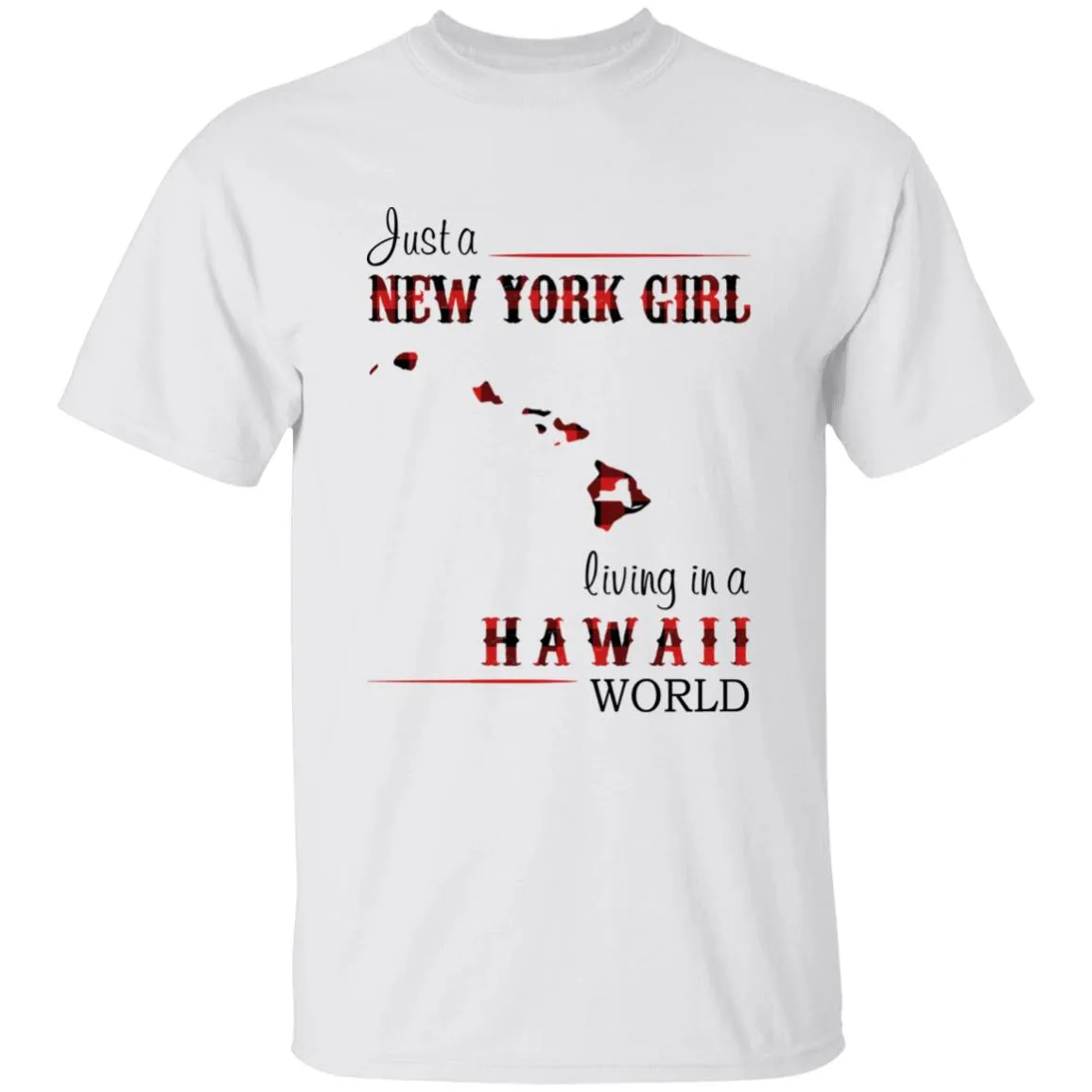 Just A New York Girl Living In A Hawaii World T-shirt