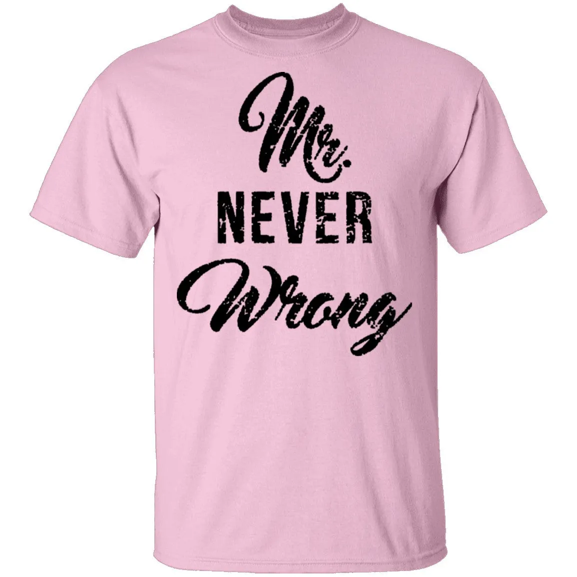 Mr. Never Wrong T-Shirt