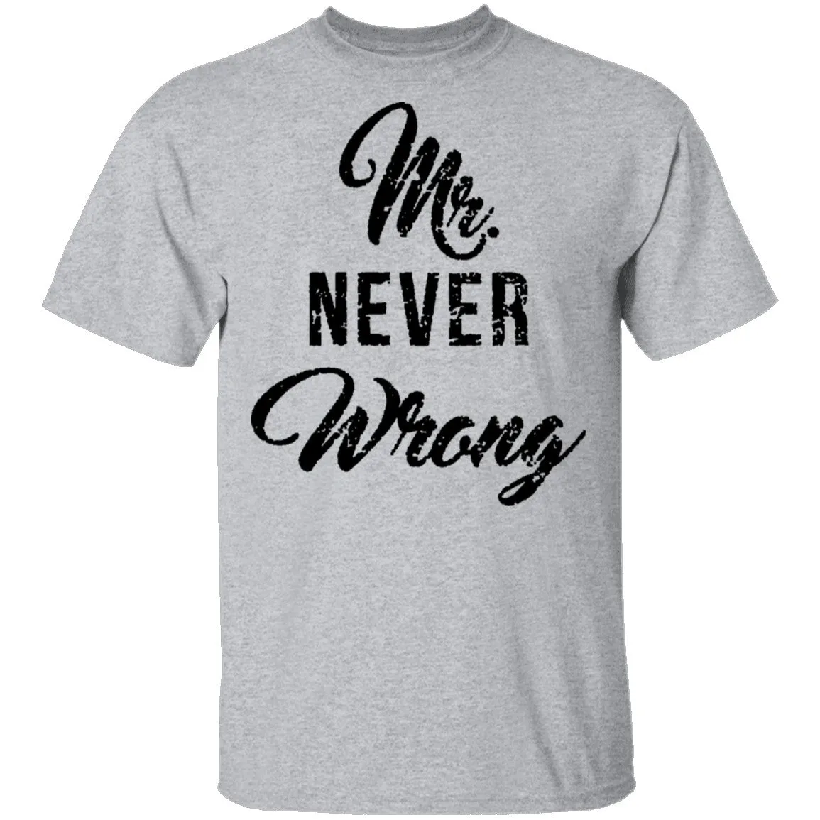 Mr. Never Wrong T-Shirt
