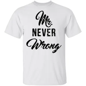 Mr. Never Wrong T-Shirt
