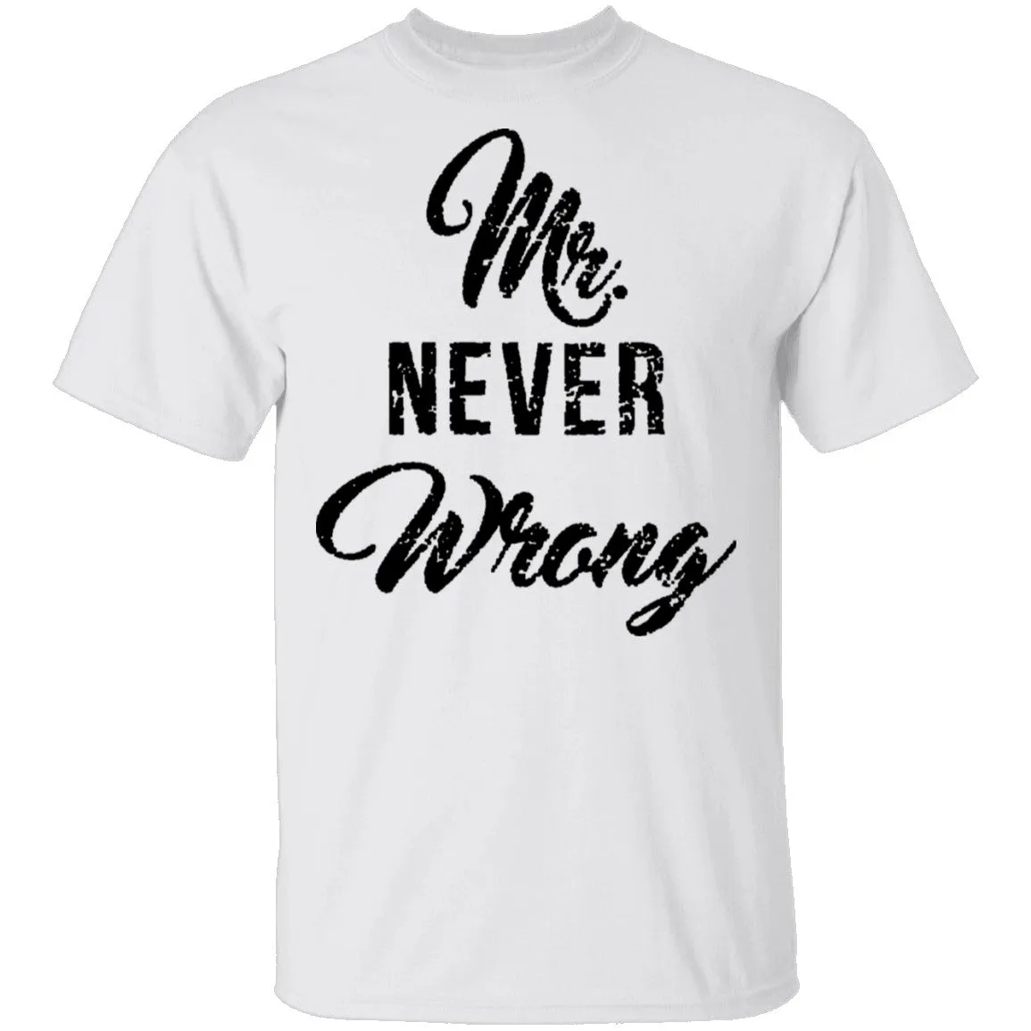 Mr. Never Wrong T-Shirt