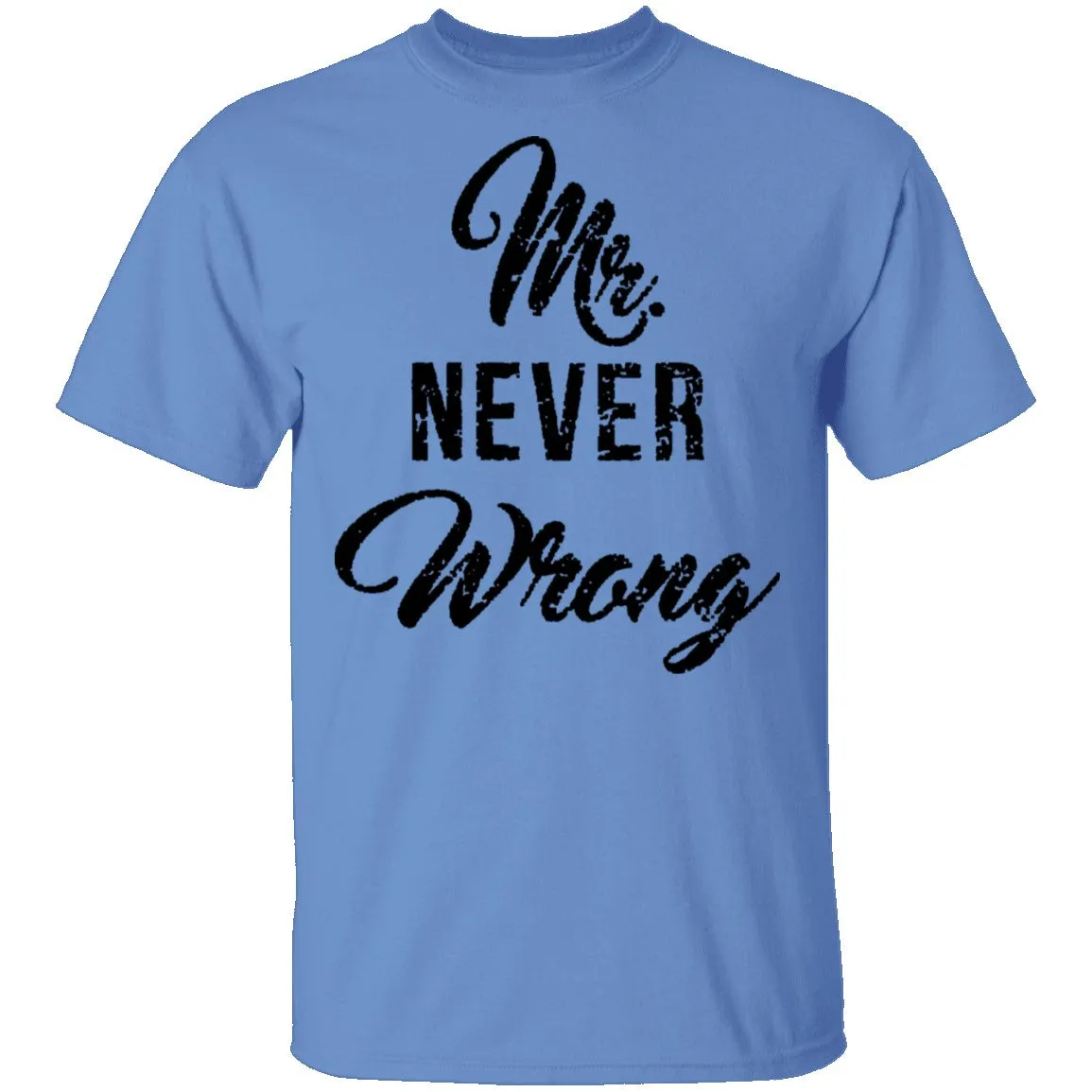 Mr. Never Wrong T-Shirt