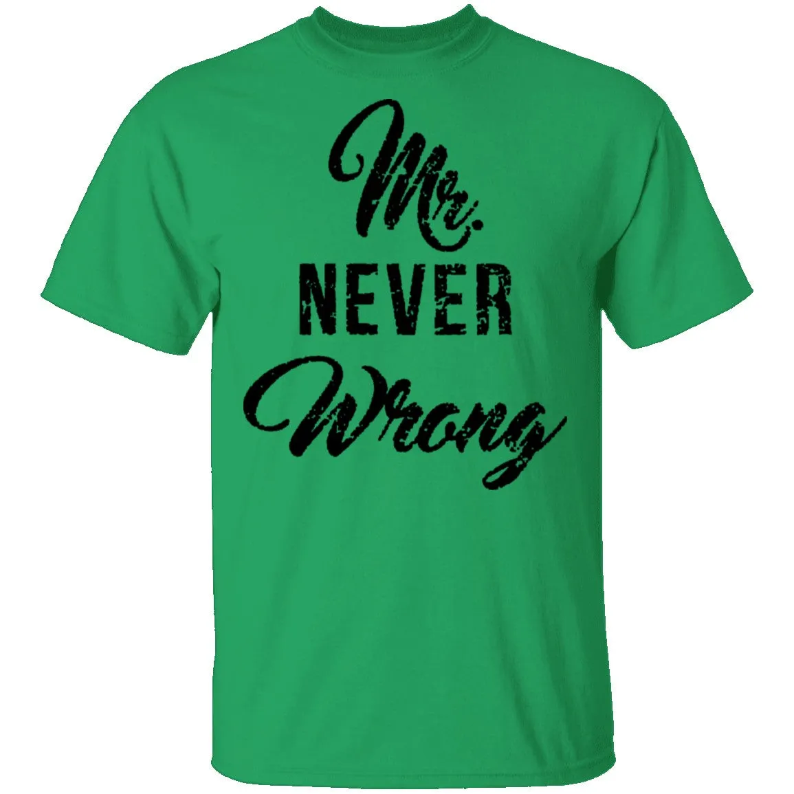 Mr. Never Wrong T-Shirt