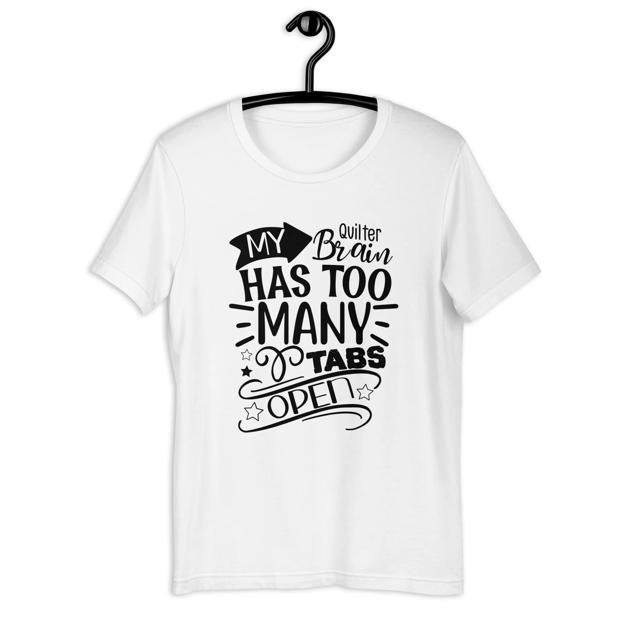 MY QUILTER BRAIN HAS TOO MANY TABS OPEN UNISEX T-SHIRT - TAKE 2