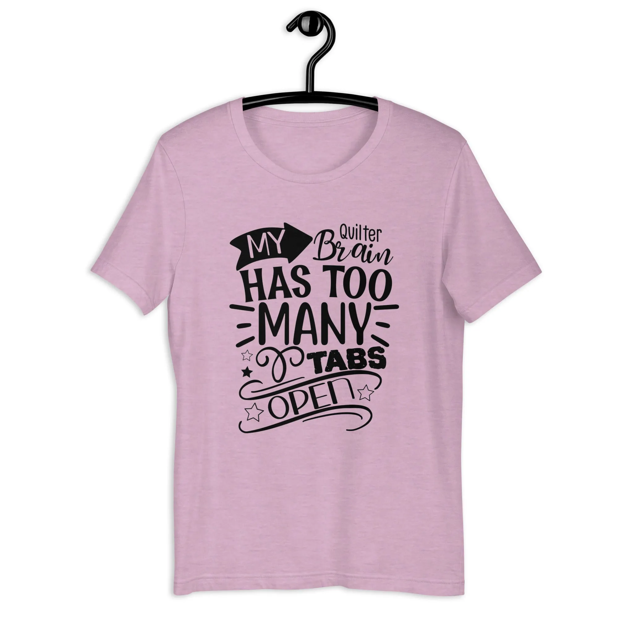MY QUILTER BRAIN HAS TOO MANY TABS OPEN UNISEX T-SHIRT - TAKE 2
