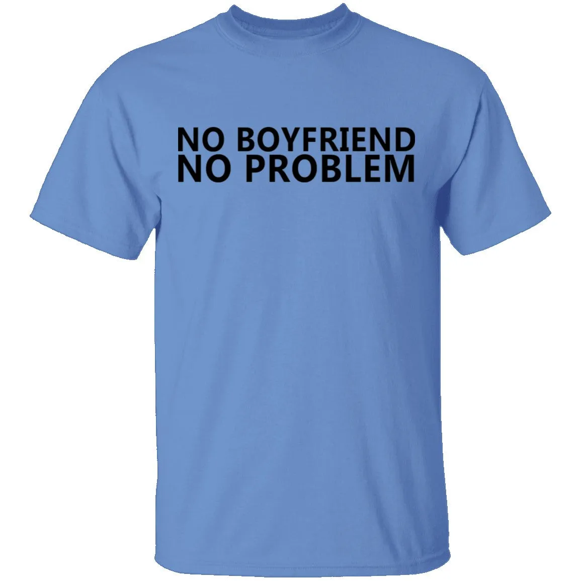 No Boyfriend No Problem T-Shirt