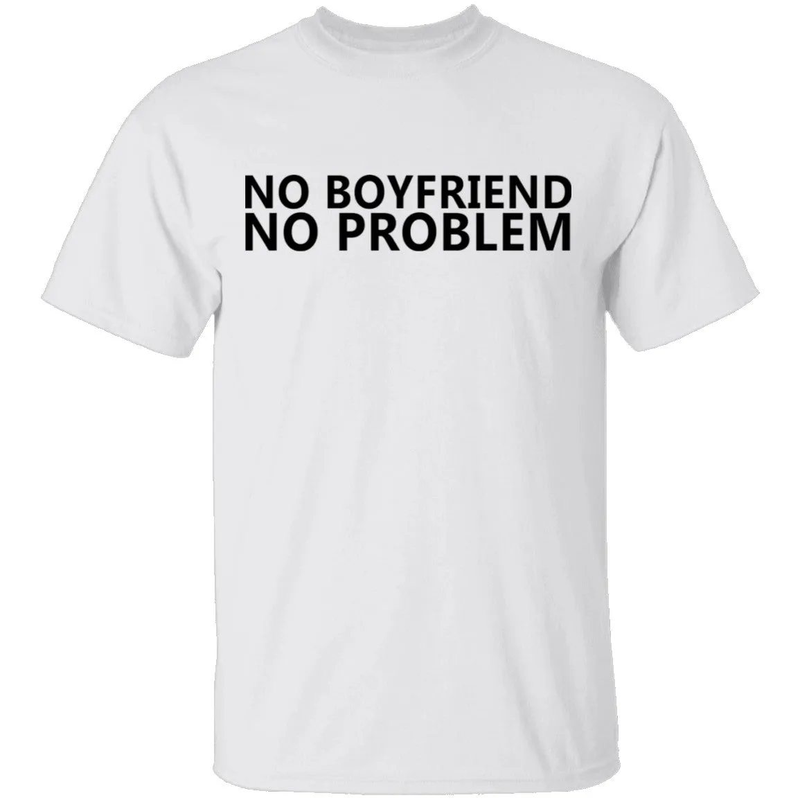No Boyfriend No Problem T-Shirt