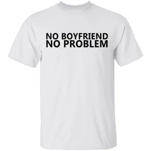 No Boyfriend No Problem T-Shirt