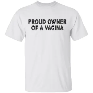 Proud Owner Of A Vagina T-Shirt