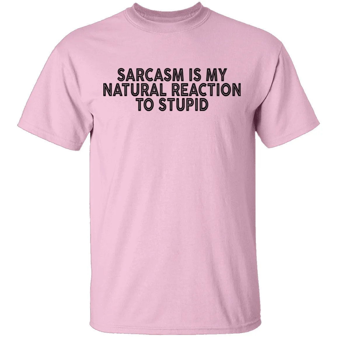 Sarcasm Is My Natural Reaction To Stupid T-Shirt