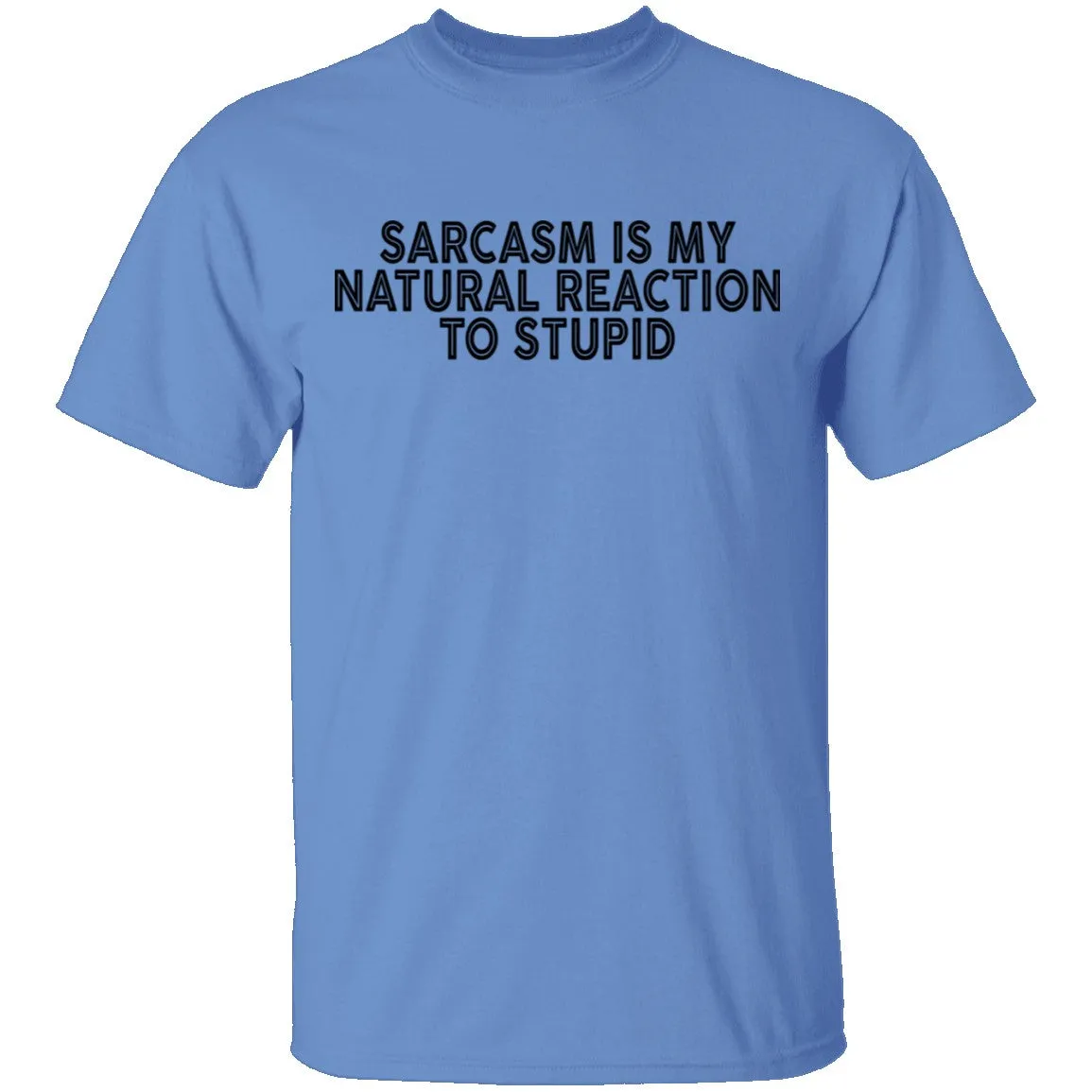 Sarcasm Is My Natural Reaction To Stupid T-Shirt
