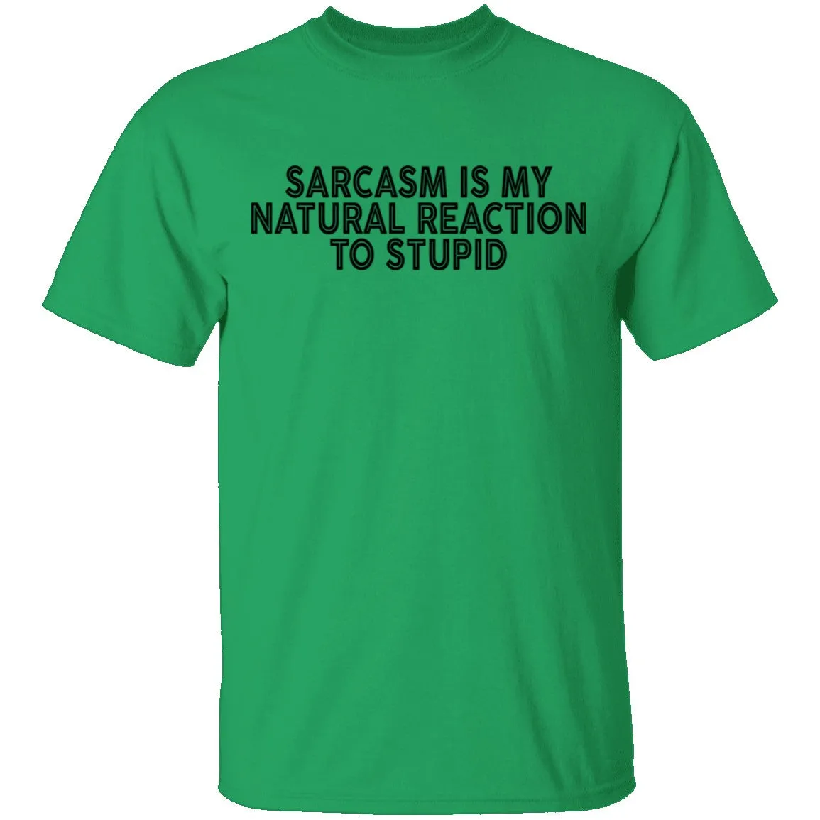 Sarcasm Is My Natural Reaction To Stupid T-Shirt