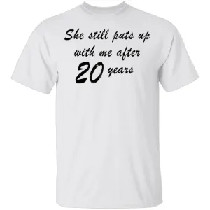 She Still Puts Up With Me After 20 Years T-Shirt