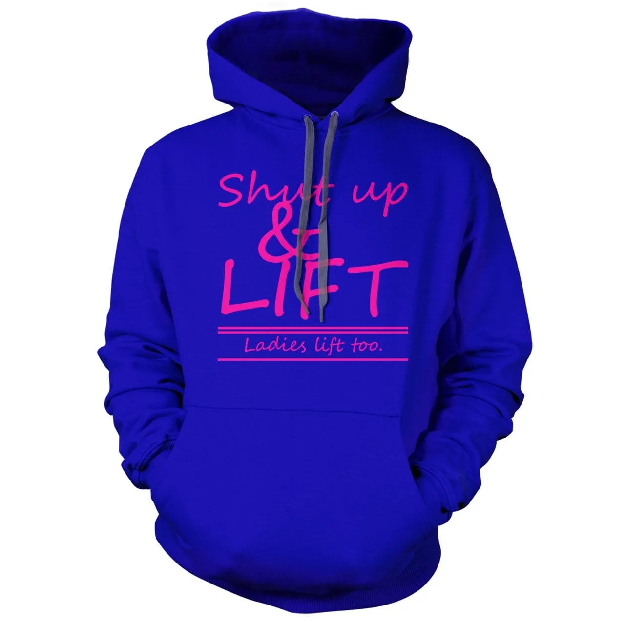 Shut Up and Lift, ladies lift too Hoodie