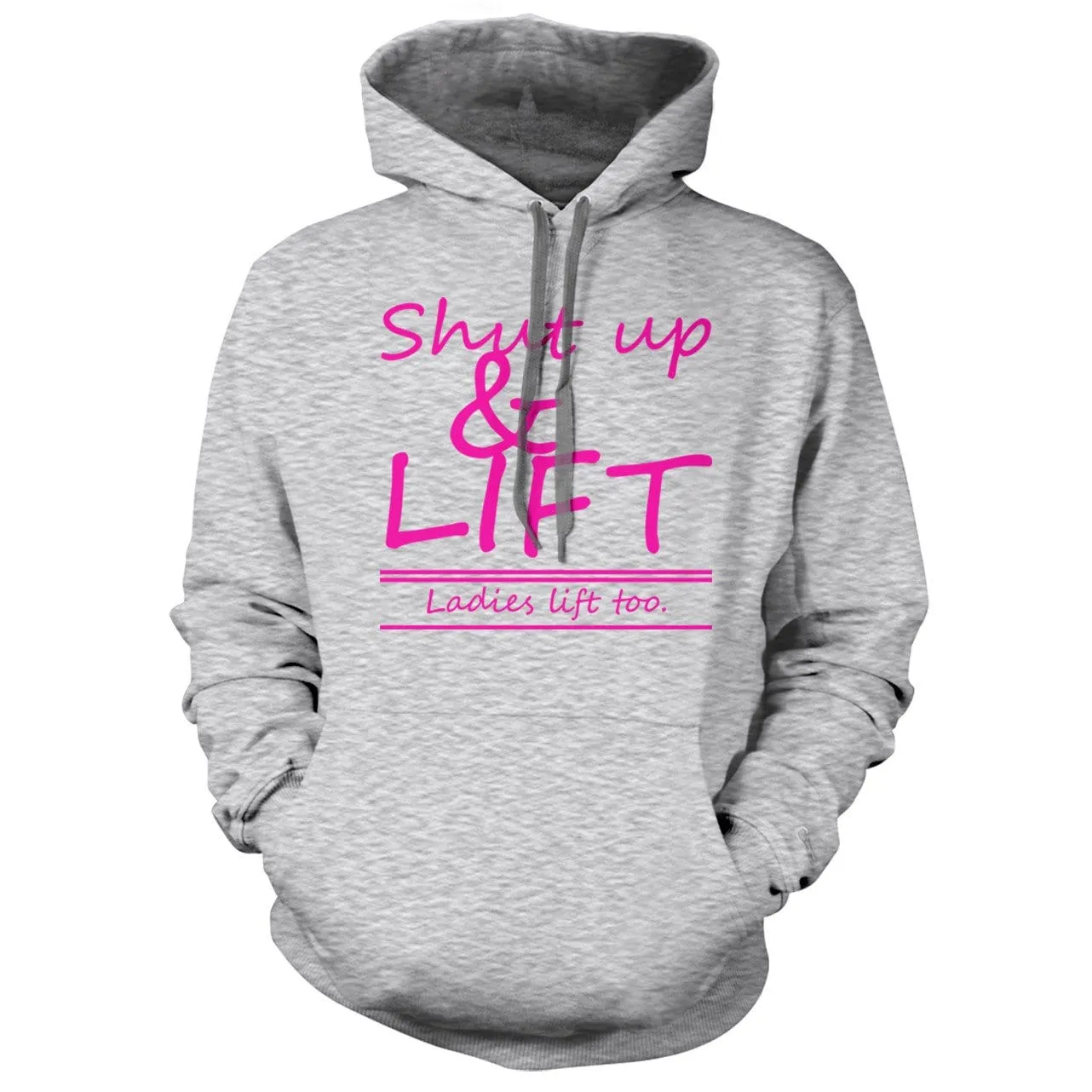 Shut Up and Lift, ladies lift too Hoodie