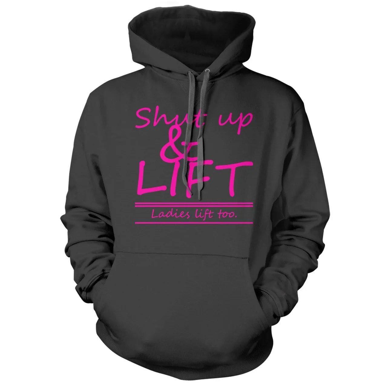 Shut Up and Lift, ladies lift too Hoodie
