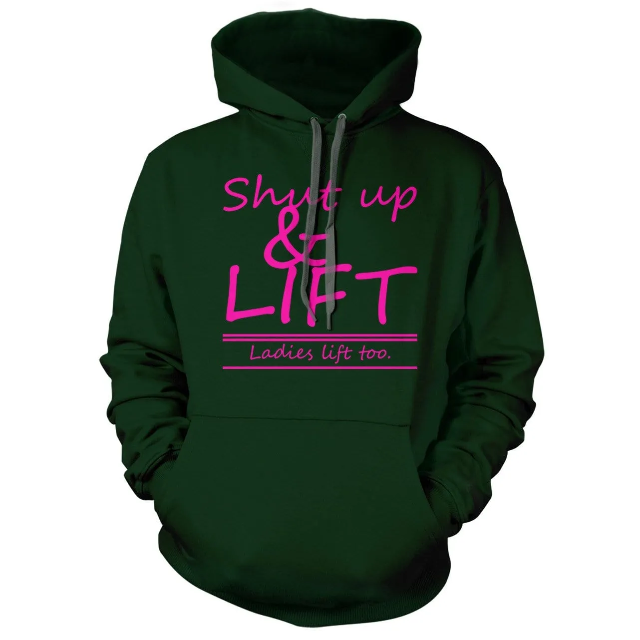 Shut Up and Lift, ladies lift too Hoodie