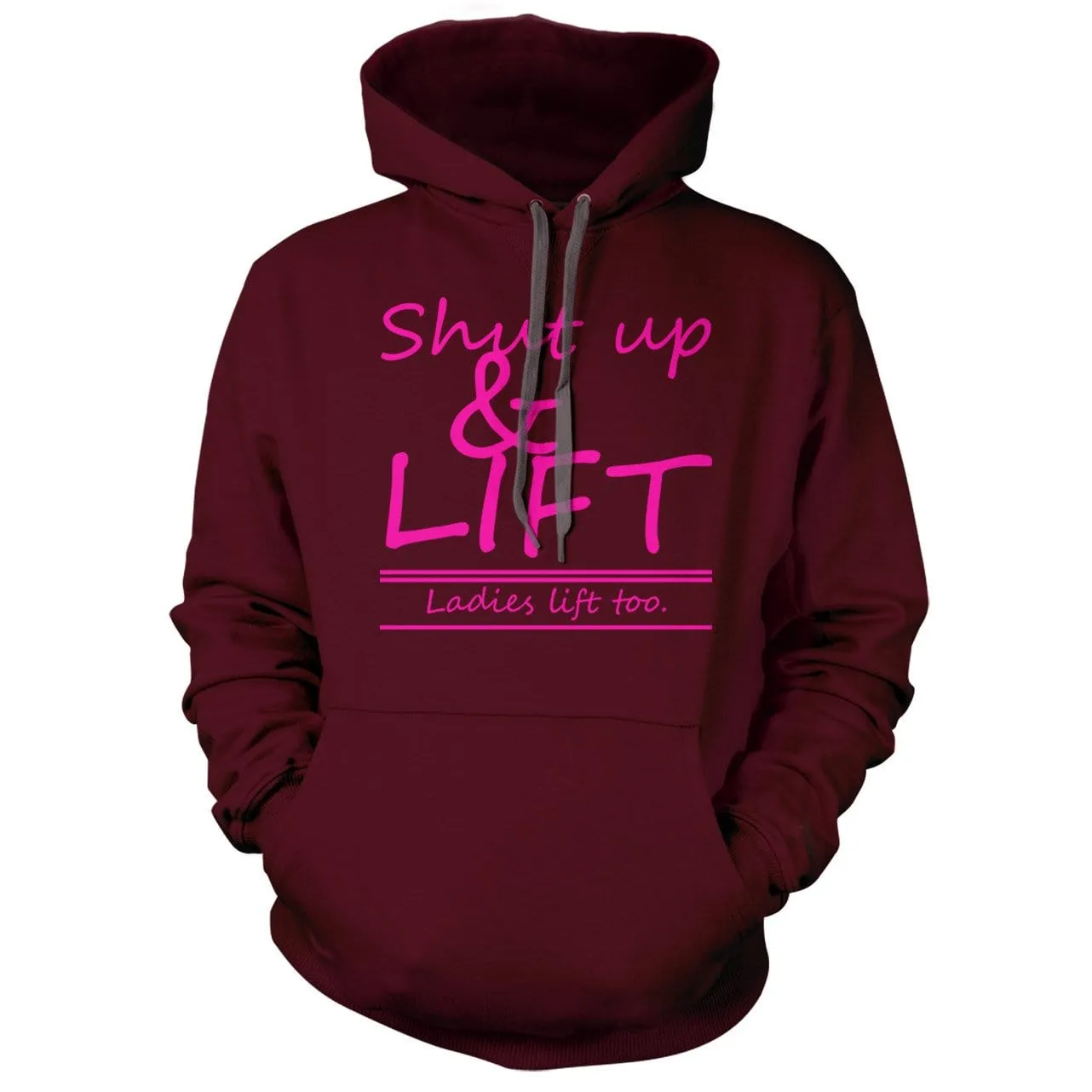Shut Up and Lift, ladies lift too Hoodie