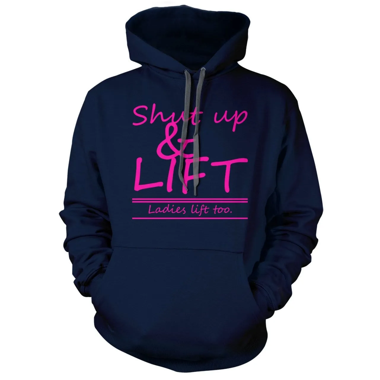 Shut Up and Lift, ladies lift too Hoodie