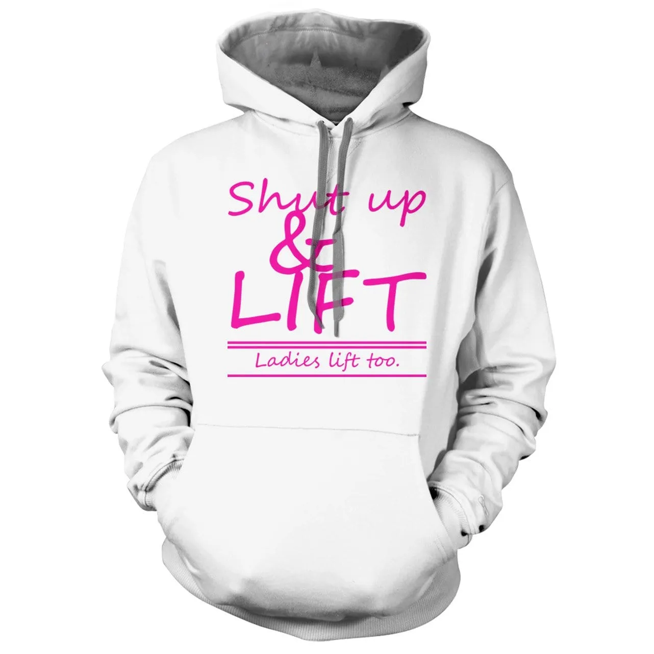 Shut Up and Lift, ladies lift too Hoodie