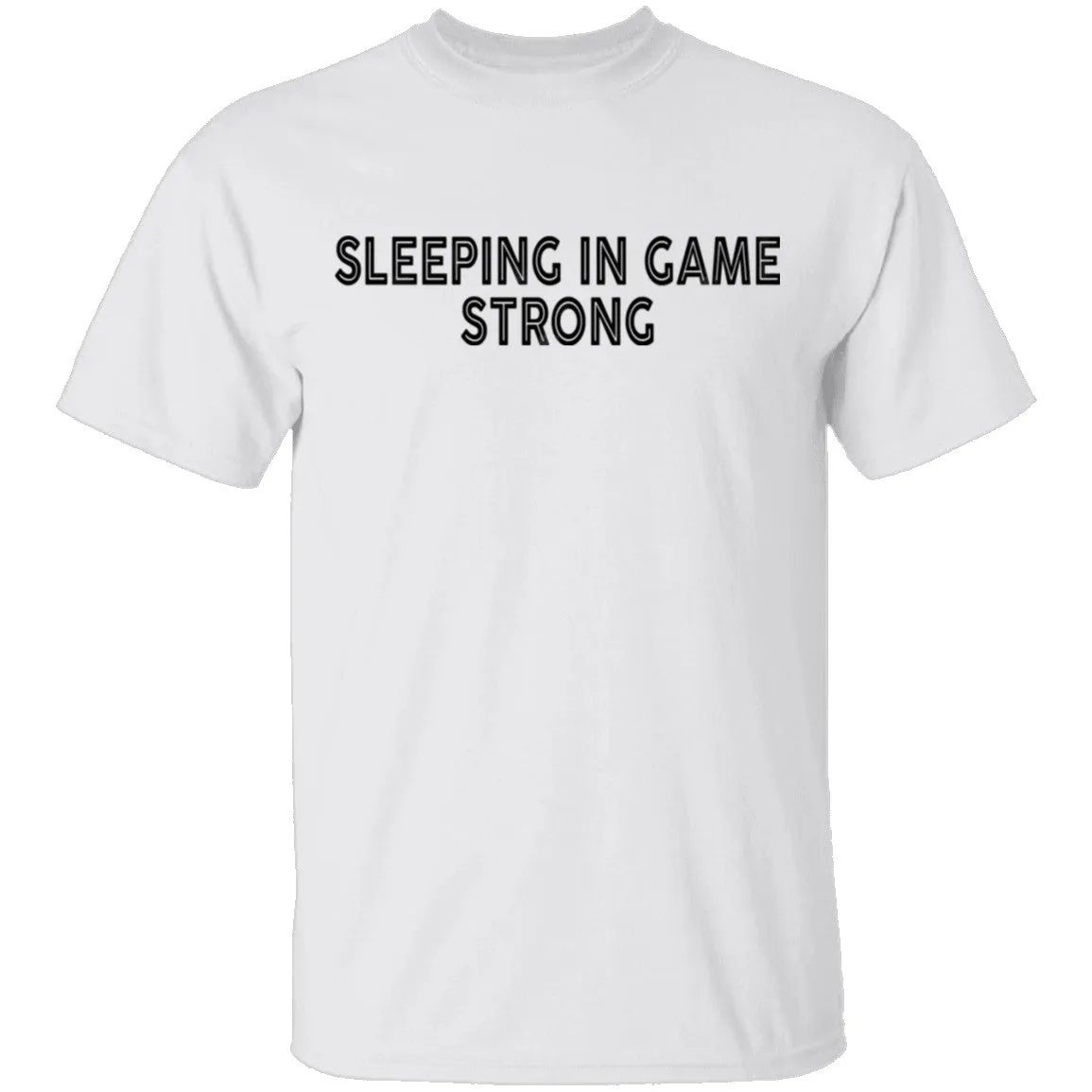Sleeping In Game Strong T-Shirt
