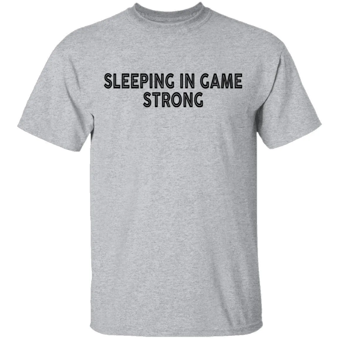 Sleeping In Game Strong T-Shirt