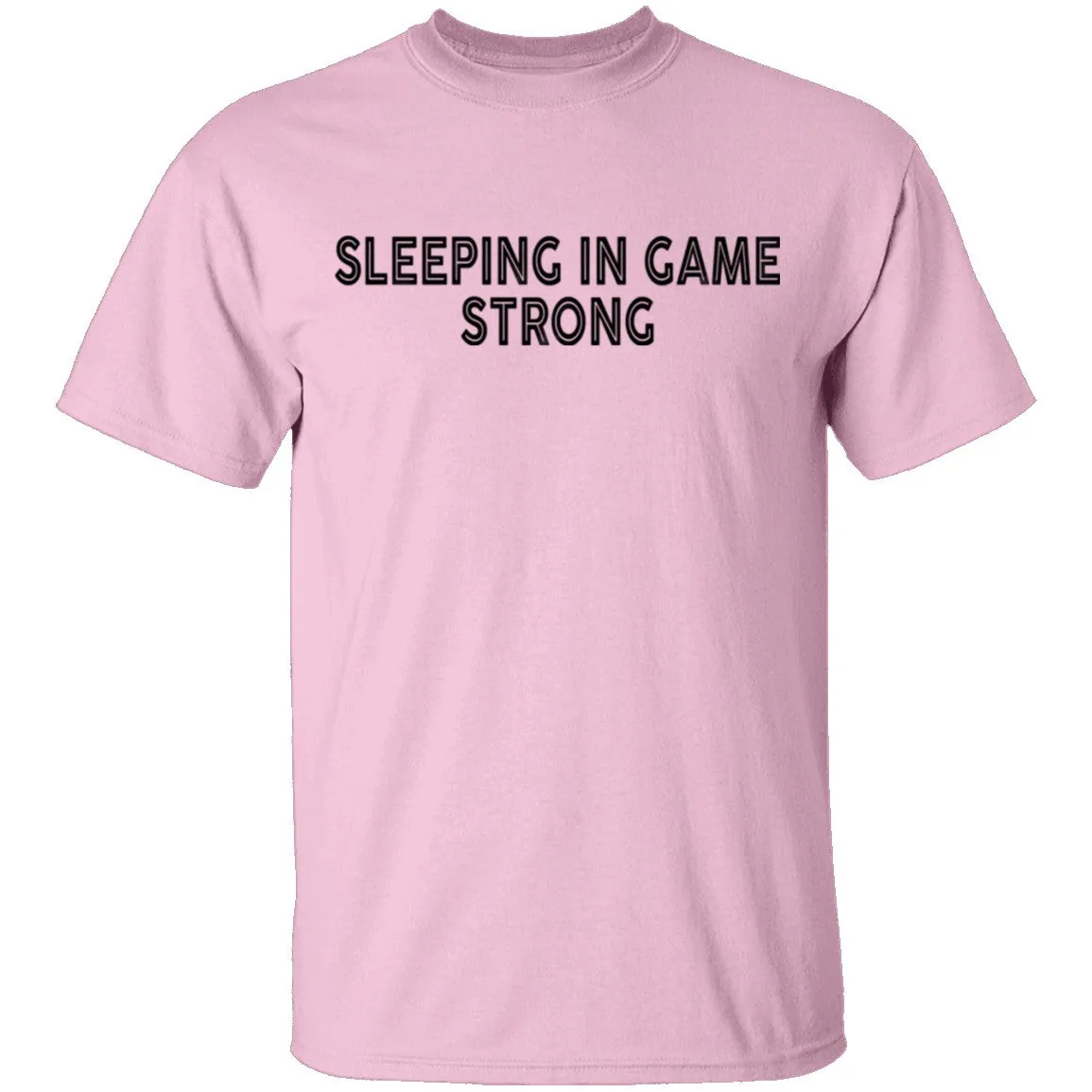 Sleeping In Game Strong T-Shirt