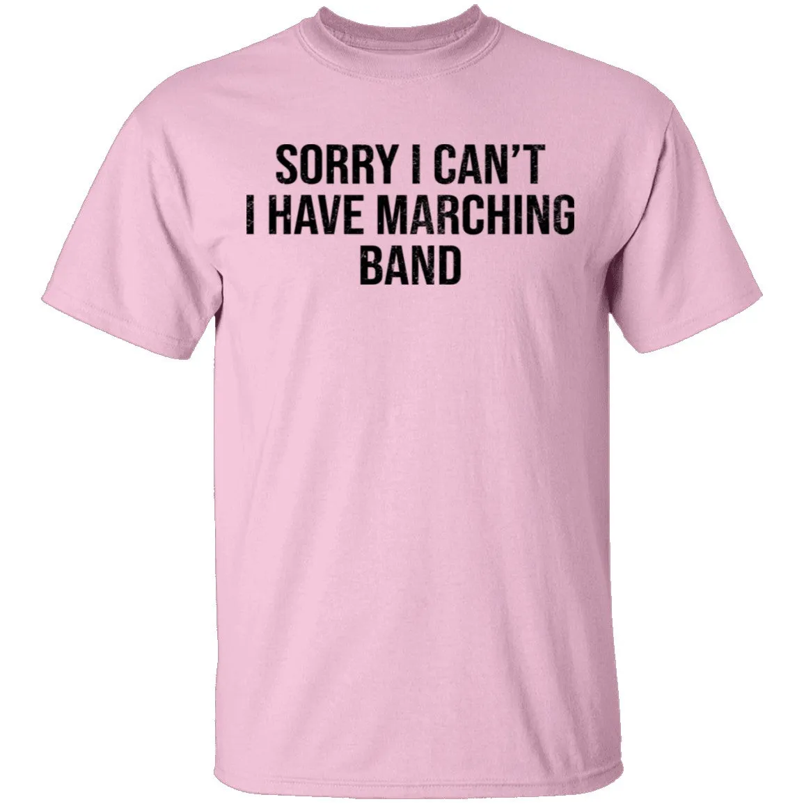 Sorry I Can't I Have Marching Band T-Shirt