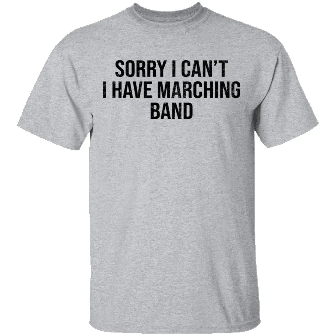 Sorry I Can't I Have Marching Band T-Shirt