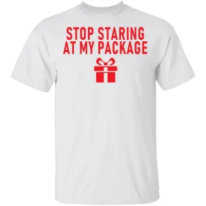 Stop Staring At My Package T-Shirt