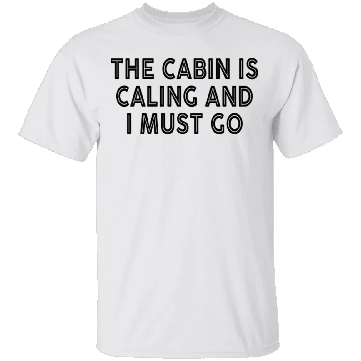 The Cabin Is Calling And I Must Go T-Shirt