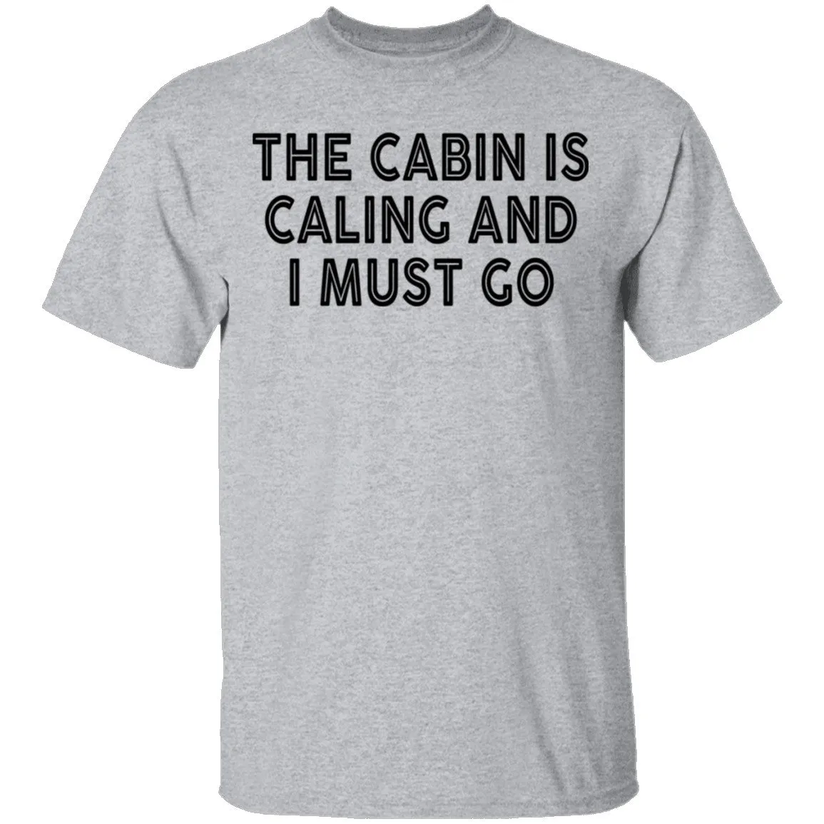 The Cabin Is Calling And I Must Go T-Shirt