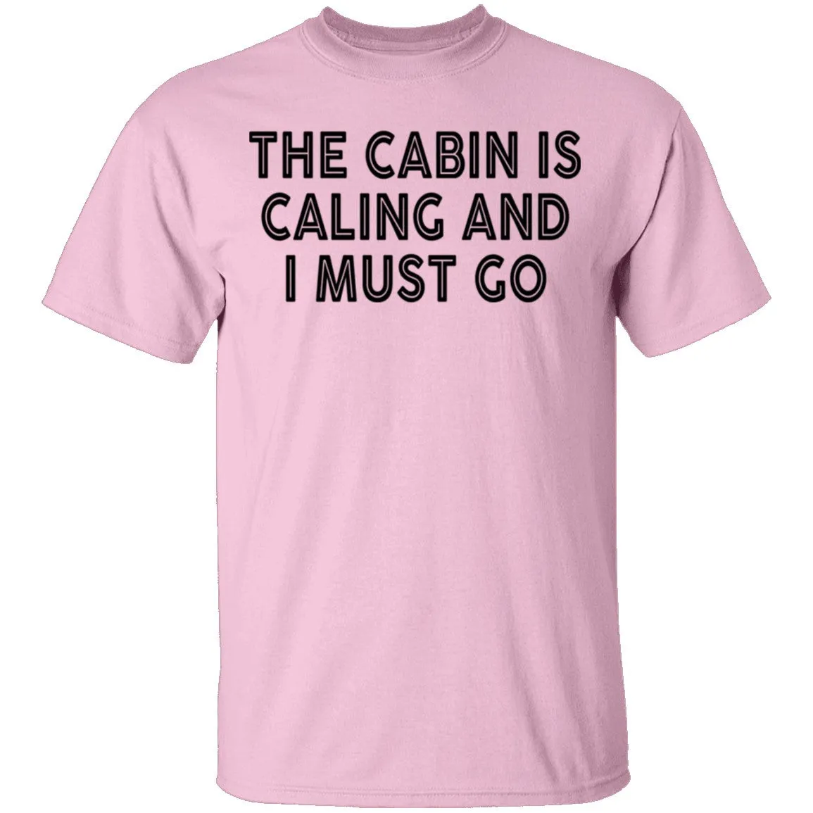 The Cabin Is Calling And I Must Go T-Shirt